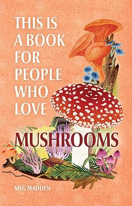 This Is a Book for People Who Love Mushrooms